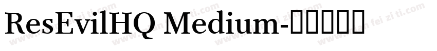 ResEvilHQ Medium字体转换